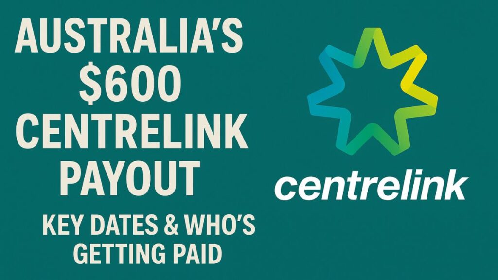 Australia’s $600 Centrelink Payout – Key Dates & Who’s Getting Paid