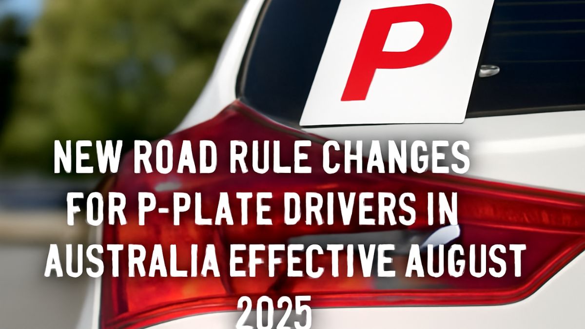 New Road Rule Changes for P-Plate Drivers in Australia- Effective August 2025