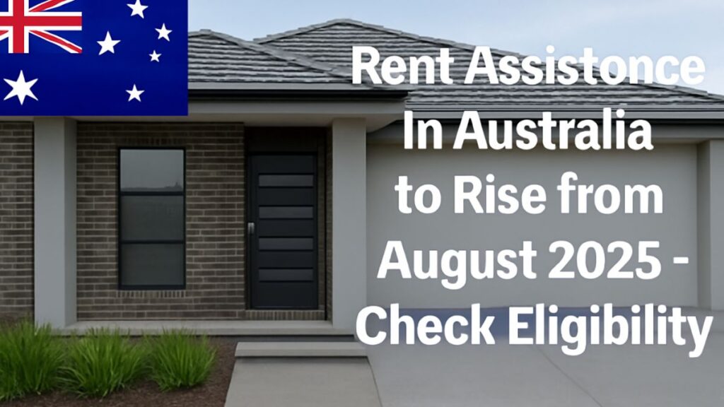 Rent Assistance in Australia to Rise from August 2025 – Check Eligibility